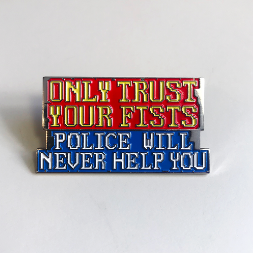 Only Trust Your Fists, Police Will Never Help You Enamel Pins